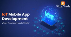 IoT Mobile App Development- Where Technology Meets Mobility