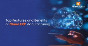 Benefits of manufacturing cloud ERP