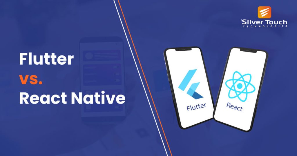 Flutter vs. React Native: Which is Best? - Silver Touch Technologies CA