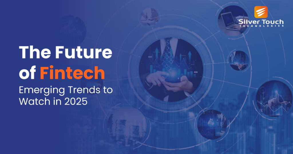 The Future of Fintech: Emerging Trends to Watch in 2025 - Silver Touch ...