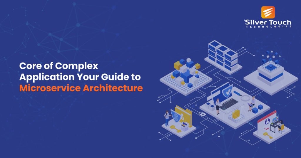 A Complete Guide to Microservice Architecture - Silver Touch ...