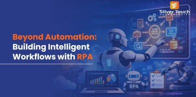 Beyond Automation: Building Intelligent Workflows with RPA