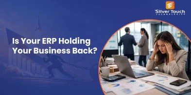 Is Your ERP Holding Your Business Back? Is Your ERP Holding Your Business Back?