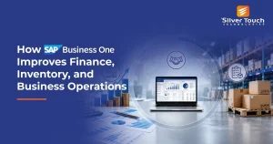 How SAP Business One Improves Finance, Inventory, and Business Operations